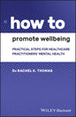 How to Promote Wellbeing: Practical Steps for Healthcare Practitioners' Mental Health - Paperback