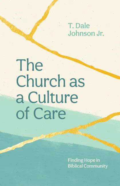 The Church as a Culture of Care: Finding Hope in Biblical Community - Paperback