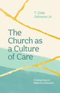 The Church as a Culture of Care: Finding Hope in Biblical Community - Paperback