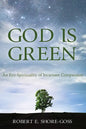 God Is Green: An Eco-Spirituality of Incarnate Compassion - Paperback