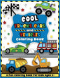 Cool Trucks, Cars, and Vehicles Coloring and Workbook: Construction Coloring Book, Things That Go For Preschool Boys And Girls Toddlers and Kids Ages - Paperback