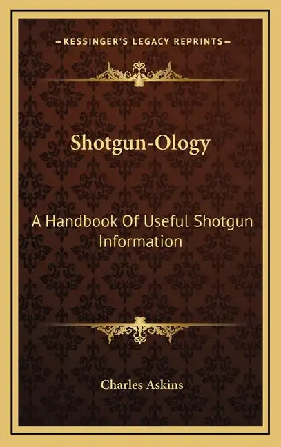 Shotgun-Ology: A Handbook of Useful Shotgun Information - Hardcover
