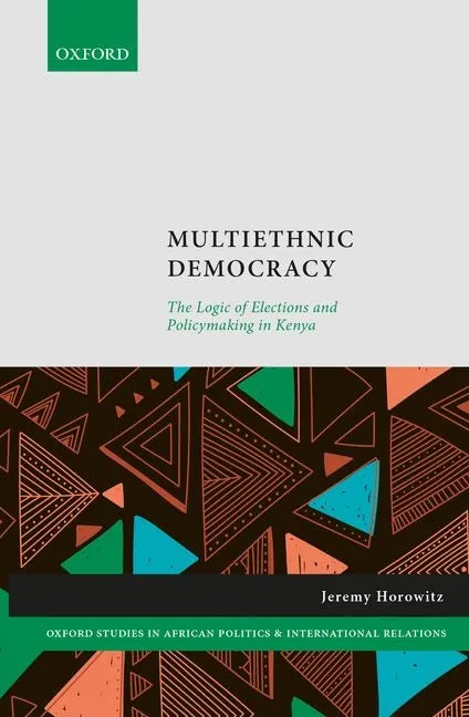 Multiethnic Democracy: The Logic of Elections and Policymaking in Kenya - Hardcover