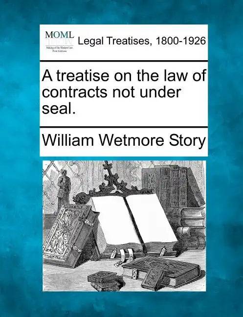 A treatise on the law of contracts not under seal. - Paperback