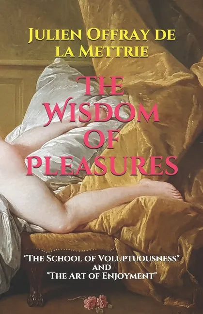 The Wisdom of Pleasures: "The School of Voluptuousness" and "The Art of Enjoyment" - Paperback