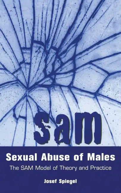 Sexual Abuse of Males: The SAM Model of Theory and Practice - Hardcover