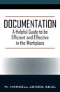 Documentation: A Helpful Guide to be Efficient and Effective in the Workplace - Paperback
