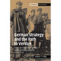 German Strategy and the Path to Verdun: Erich Von Falkenhayn and the Development of Attrition, 1870 1916 - Paperback