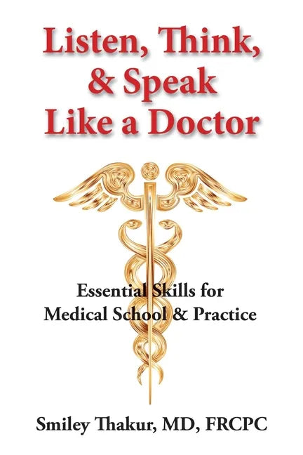 Listen, Think, & Speak Like a Doctor: Essential Skills for Medical School & Practice - Paperback