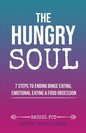 The Hungry Soul: 7 Steps To Ending Binge Eating, Emotional Eating & Food Obsession - Paperback