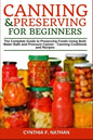 Canning and Preserving for Beginners: The Complete Guide to Preserving Foods Using Both Water Bath and Pressure Canner - Canning Cookbook and Recipes - Paperback