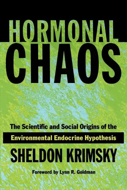 Hormonal Chaos: The Scientific and Social Origins of the Environmental Endocrine Hypothesis - Paperback