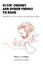 Flyin' Chunks and Other Things to Duck: Memoirs of a Life Spent Doodling for Dollars - Paperback