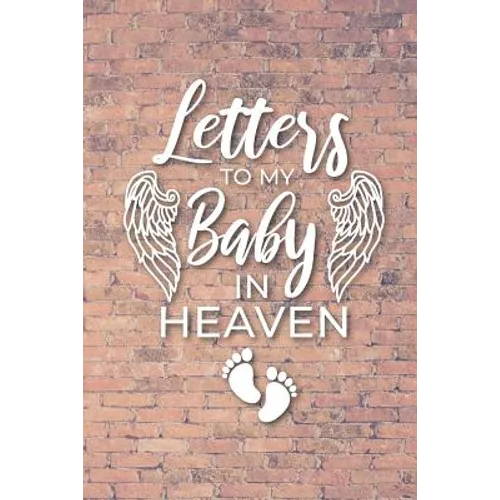 Letter to My Baby In Heaven: Grieving the Loss of Your Infant - Diary to Write in - Paperback