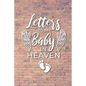 Letter to My Baby In Heaven: Grieving the Loss of Your Infant - Diary to Write in - Paperback