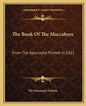 The Book of the Maccabees: From the Apocrypha Printed in 1611 - Paperback