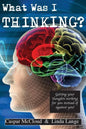What Was I Thinking?: Get your thoughts working for you not against you - Paperback