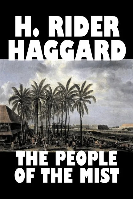 The People of the Mist by H. Rider Haggard, Fiction, Fantasy, Action & Adventure, Fairy Tales, Folk Tales, Legends & Mythology - Hardcover
