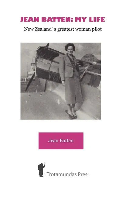 Jean Batten: My Life - New Zealand's Greatest Woman Pilot - Paperback