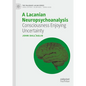 A Lacanian Neuropsychoanalysis: Consciousness Enjoying Uncertainty - Hardcover