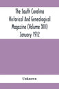 The South Carolina Historical And Genealogical Magazine (Volume Xiii) January 1912 - Paperback