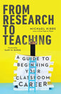 From Research to Teaching: A Guide to Beginning Your Classroom Career - Paperback