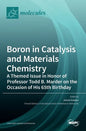 Boron in Catalysis and Materials Chemistry: A Themed Issue in Honor of Professor Todd B. Marder on the Occasion of His 65th Birthday - Hardcover