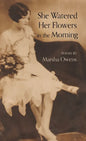 She Watered Her Flowers in the Morning - Hardcover