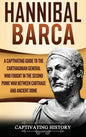 Hannibal Barca: A Captivating Guide to the Carthaginian General Who Fought in the Second Punic War Between Carthage and Ancient Rome - Hardcover