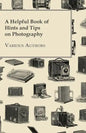 A Helpful Book of Hints and Tips on Photography - Paperback