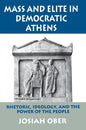 Mass and Elite in Democratic Athens: Rhetoric, Ideology, and the Power of the People - Paperback