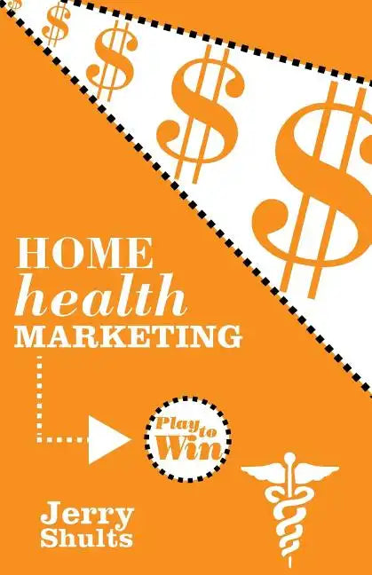 Home Health Marketing: Play to Win - Paperback