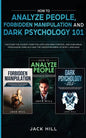 How to Analyze People, Forbidden Manipulation and Dark Psychology 101: Discover the Covert Code for Limitless Mind Control and Subliminal Persuasion U - Paperback