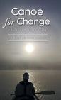 Canoe for Change: A Journey Across Canada - Hardcover