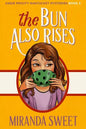 The Bun Also Rises: A Cozy Mystery Novel - Paperback