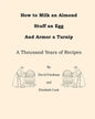 How to Milk an Almond, Stuff an Egg, and Armor a Turnip: A Thousand Years of Recipes - Paperback