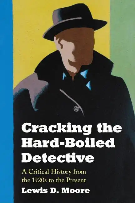 Cracking the Hard-Boiled Detective: A Critical History from the 1920s to the Present - Paperback