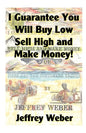 I Guarantee You Will Buy Low, Sell High and Make Money: Or, Here Are the Customer's Yachts - Paperback