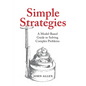 Simple Strategies: A Model-Based Guide to Solving Complex Problems - Paperback