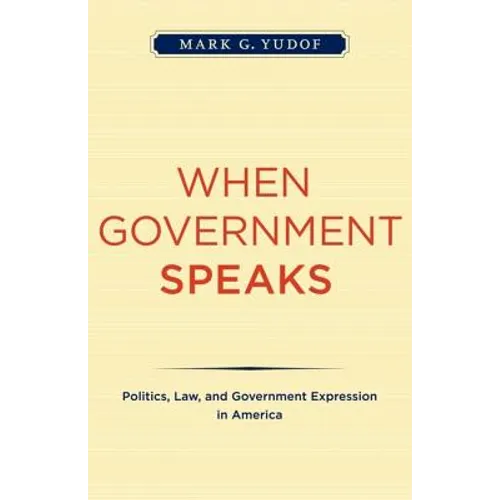 When Government Speaks: Politics, Law, and Government Expression in America - Paperback