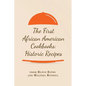 The First African American Cookbooks: Historic Recipes from Rufus Estes and Malinda Russell - Paperback