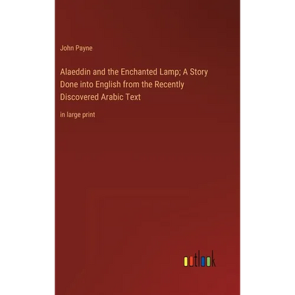 Alaeddin and the Enchanted Lamp; A Story Done into English from the Recently Discovered Arabic Text: in large print - Hardcover