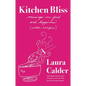 Kitchen Bliss: Musings on Food and Happiness (with Recipes) - Hardcover
