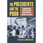 The Presidents and the Poor: America Battles Poverty, 1964-2017 - Hardcover