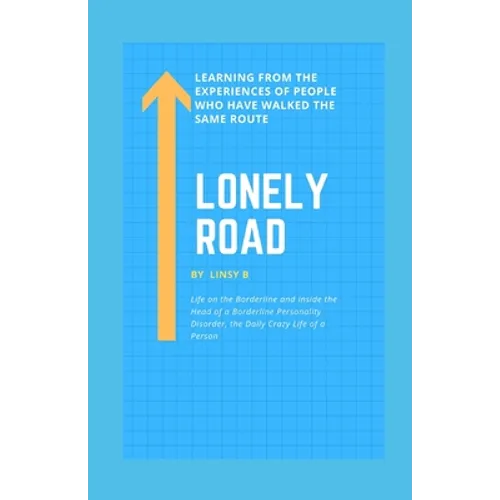Lonely Road: Life on the Borderline and Inside the Head of a Borderline Personality Disorder, the Daily Crazy Life of a Person, Lea - Paperback