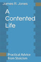 A Contented Life: Practical Advice from Stoicism - Paperback