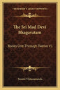 The Sri Mad Devi Bhagavatam: Books One Through Twelve V1 - Paperback