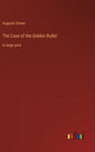 The Case of the Golden Bullet: in large print - Hardcover