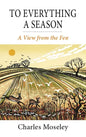 To Everything a Season: A View from the Fen - Hardcover
