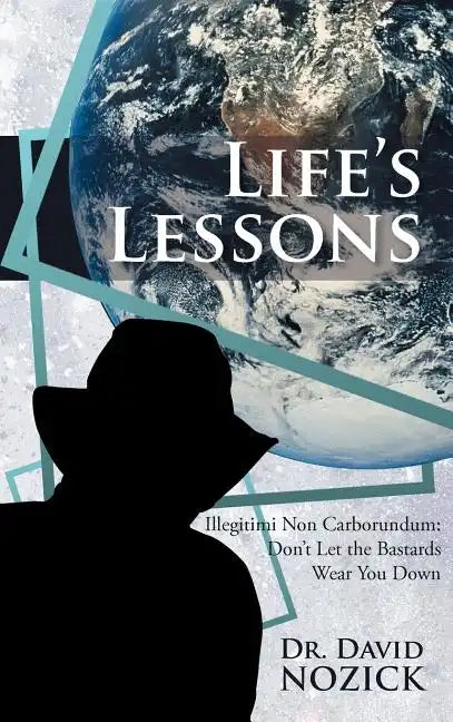 Life's Lessons: Illegitimi Non Carborundum: Don't Let the Bastards Wear You Down - Hardcover